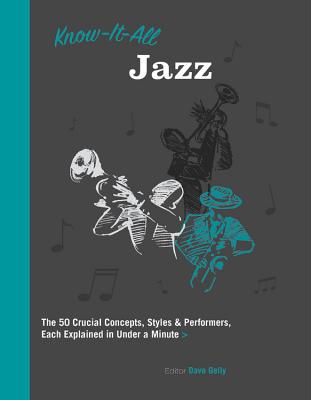Know It All Jazz: The 50 Crucial Concepts, Styles, and Performers, Each Explained in Under a Minute Image for Know It All Jazz: The 50 Crucial Concepts, Styles, and Performers, Each Explained in Under a Minute