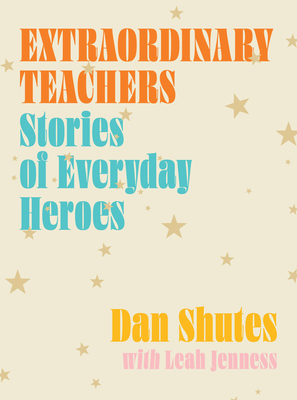 Extraordinary Teachers: Stories from Everyday Heroes