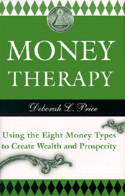 Money Therapy: Using the Eight Money Types to Create Wealth and Prosperity