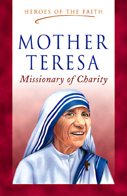 Mother Teresa: Missionary of Charity (Heroes of the Faith)