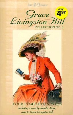 Grace Livingston Hill Collection No. 3: Four Complete Novels