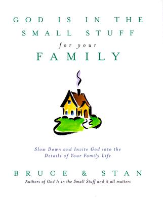 God Is in the Small Stuff for Your Family
