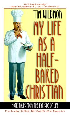 My Life as a Half-Baked Christian: More Tales from the Far Side of Christian Life