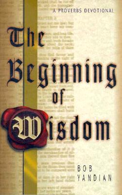 The beginning of wisdom: A Proverbs devotional