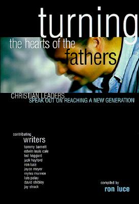 Turning the Hearts of the Fathers: Christian Leaders Speak Out on Reaching a New Generation