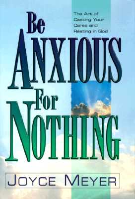 Image for Be Anxious for Nothing: The Art of Casting Your Cares and Resting in God