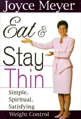 Eat and Stay Thin: Simple, Spiritual, Satisfying Weight Control