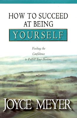 How to Succeed at Being Yourself: Finding the Confidence to Fulfill Your Destiny