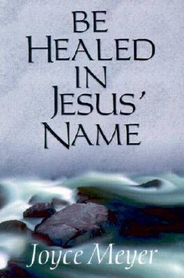 Be Healed in Jesus' Name