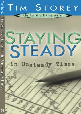 Staying Steady in Unsteady Times (Charismatic Living Series)
