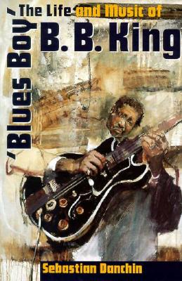 Blues Boy: The Life and Music of B. B. King (American Made Music Series)