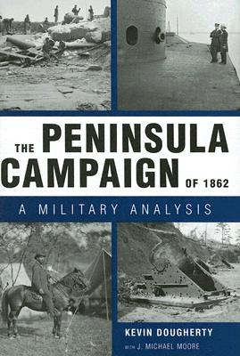 The Peninsula Campaign of 1862: A Military Analysis