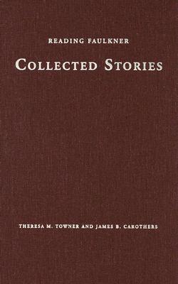 Reading Faulkner: Collected Stories (Reading Faulkner Series)