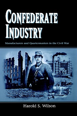 Confederate Industry: Manufacturers and Quartermasters in the Civil War.