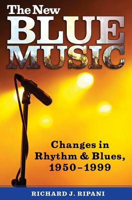 The New Blue Music: Changes in Rhythm & Blues, 19501999 (American Made Music Series)