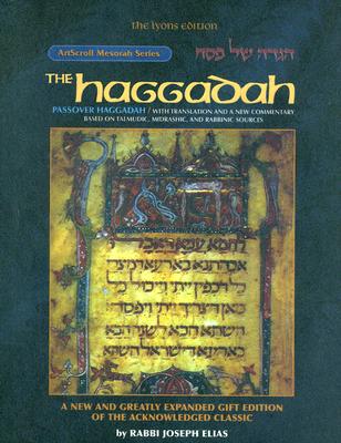 The Haggadah: Passover Haggadah/With Translation and a New Expanded Commentary Based on Talmudic, Midrashic, and Rabbinic Sources (Artscroll Mesorah)