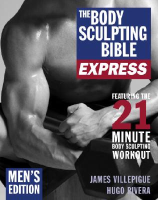 Image for The Body Sculpting Bible Express for Men: 21 Minutes a Day to Physical Perfection The Body Sculpting Bible Express for Men: 21 Minutes a Day to Physical Perfection