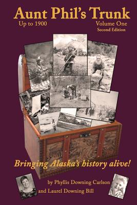 Aunt Phil's Trunk, Volume 1: An Alaska Historian's Collection of Treasured Tales
