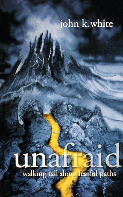 Image for Unafraid: Walking Tall Along Fearful Paths