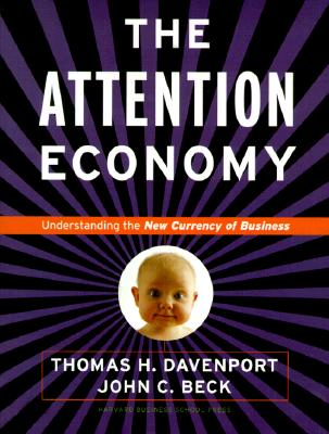The Attention Economy : Understanding the New Currency of Business