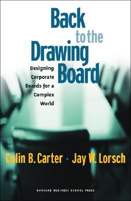 Back to the Drawing Board: Designing Corporate Boards for a Complex World [Hardcover] Carter, Colin B. and Lorsch, Jay W.