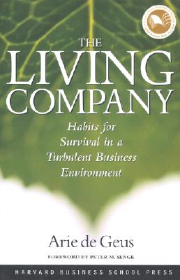 The Living Company Habits for Survival in a Turbulent Business Environment