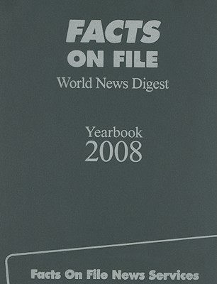 Facts on File World News Digest Yearbook 2008: The Indexed Record of World Events (Facts on File World News Digest Yearbooks)