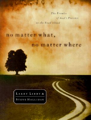 Image for No Matter What, No Matter Where: The Promise of God's Presence on the Road Ahead No Matter What, No Matter Where: The Promise of God's Presence on the Road Ahead