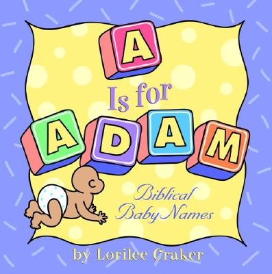 Image for 'A' Is for Adam: Biblical Baby Names