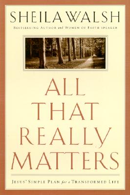 All That Really Matters: Jesus' Simple Plan for a Transformed Life