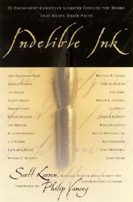 Indelible Ink: 22 Prominent Christian Leaders Discuss the Books That Shape Their Faith