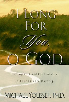 I Long for You, O God: Finding Rest and Contentment in Your Private Worship