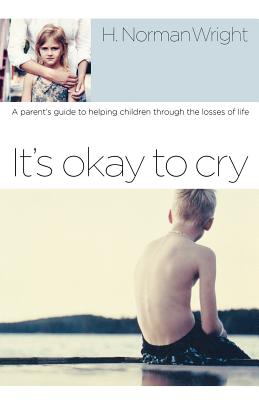 It's Okay to Cry: A Parent's Guide to Helping Children Through the Losses of Life