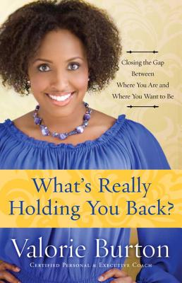 What's Really Holding You Back: Closing the Gap Between Where You Are and Where You Want to Be