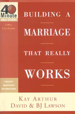 Building a Marriage That Really Works (40-Minute Bible Studies)