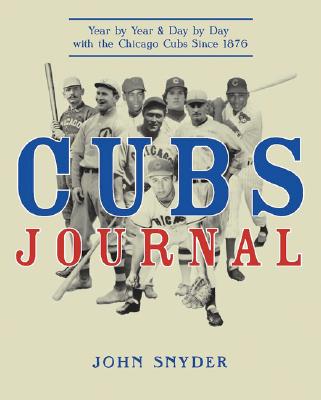 Image for Cubs Journal: Year by Year and Day by Day with the Chicago Cubs Since 1876