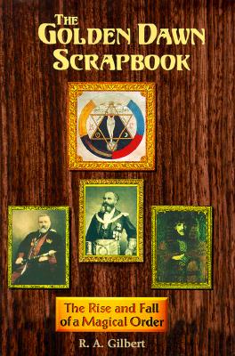 Golden Dawn Scrapbook : The Rise and Fall of a Magical Order