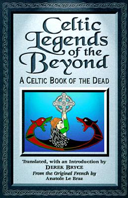 Celtic Legends of the Beyond: A Celtic Book of the Dead