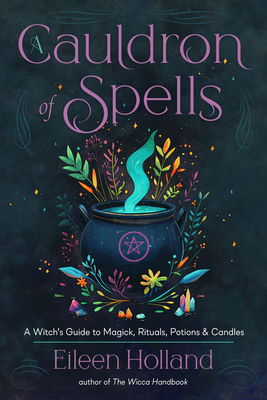A Cauldron of Spells A Witch's Guide to Magick, Rituals, Potions & Candles