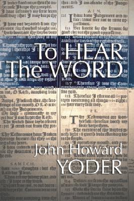 To Hear the Word, John Howard Yoder To Hear the Word, John Howard Yoder