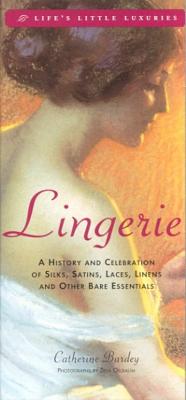 Image for Lingerie: A History & Celebration of Silks, Satins, Laces, Linens & Other Bare Essentials