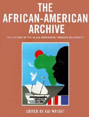 The African-American Archive : The History of the Black Experience Through Documents