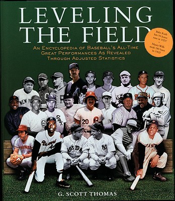 Leveling the Field: An Encyclopedia of Baseball's All-Time Great Performances as Revealed Through Scientifically Adjusted Statistics