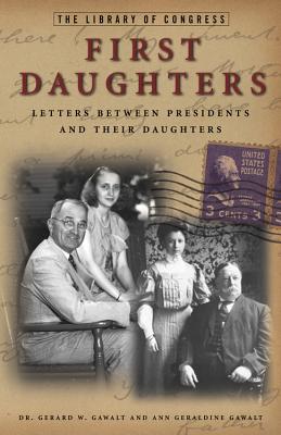 Image for First Daughters: Letters Between U.S. Presidents and Their Daughters First Daughters: Letters Between U.S. Presidents and Their Daughters