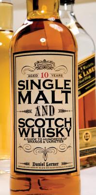 Single Malt and Scotch Whisky: A Guide to Hundreds of Brands and Varieties