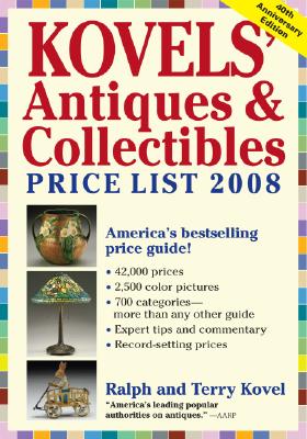 Kovels' Antiques & Collectibles Price List 2008: The Bestselling Price Guide in America- 40th Anniversary Edition (KOVELS' ANTIQUES AND COLLECTIBLES PRICE LIST)