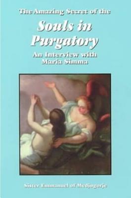 Image for The Amazing Secret of the Souls in Purgatory: An Interview with Maria Simma The Amazing Secret of the Souls in Purgatory: An Interview with Maria Simma