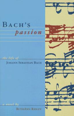 Bach's Passion: The Life of Johann Sebastian Bach