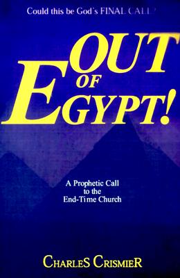 Out of Egypt: A Prophetic Call to the End-Time Church