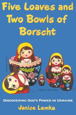 Five Loaves and Two Bowls of Borscht: Discovering God's Power in Ukraine